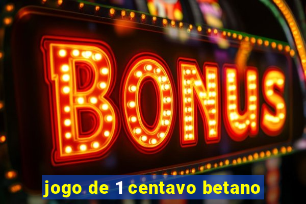 jogo de 1 centavo betano